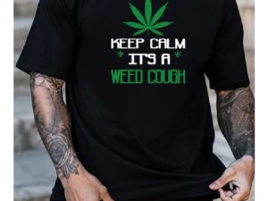 Keep Calm Its A Weed Cough  Funny Marijuana TShirt With Leaf Design